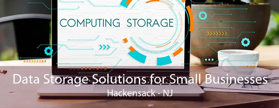 Data Storage Solutions for Small Businesses Hackensack - NJ