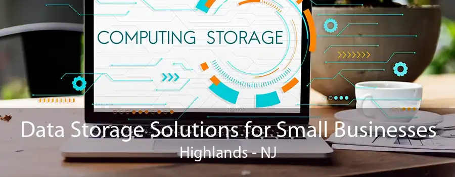 Data Storage Solutions for Small Businesses Highlands - NJ