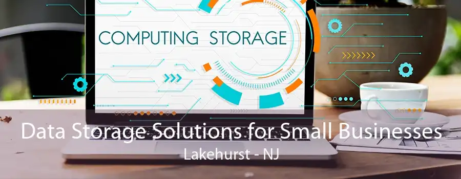 Data Storage Solutions for Small Businesses Lakehurst - NJ