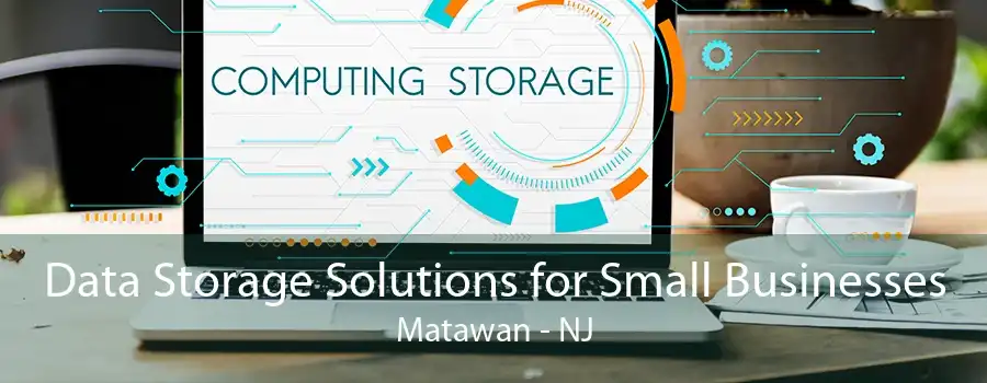 Data Storage Solutions for Small Businesses Matawan - NJ