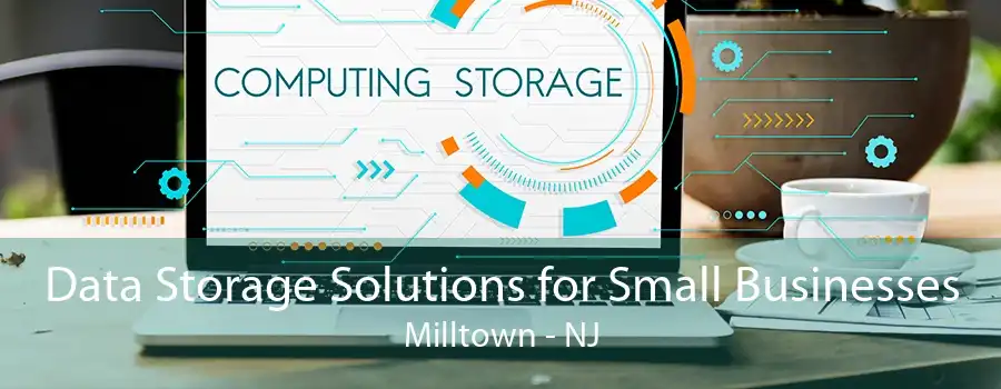 Data Storage Solutions for Small Businesses Milltown - NJ