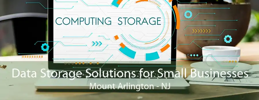 Data Storage Solutions for Small Businesses Mount Arlington - NJ