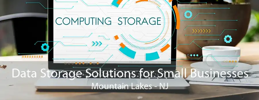 Data Storage Solutions for Small Businesses Mountain Lakes - NJ