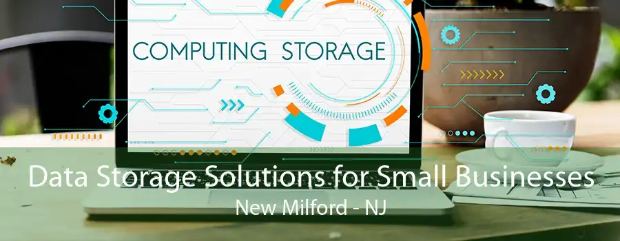 Data Storage Solutions for Small Businesses New Milford - NJ
