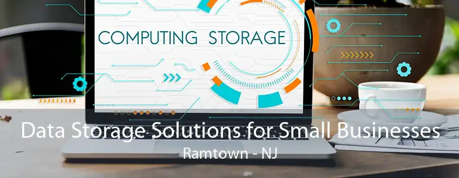 Data Storage Solutions for Small Businesses Ramtown - NJ