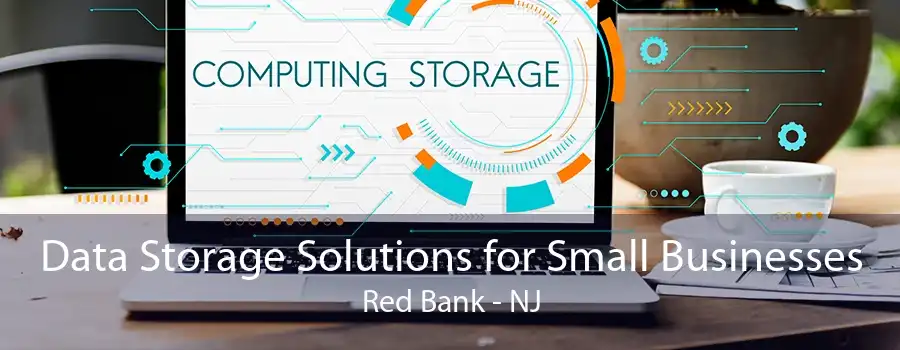 Data Storage Solutions for Small Businesses Red Bank - NJ