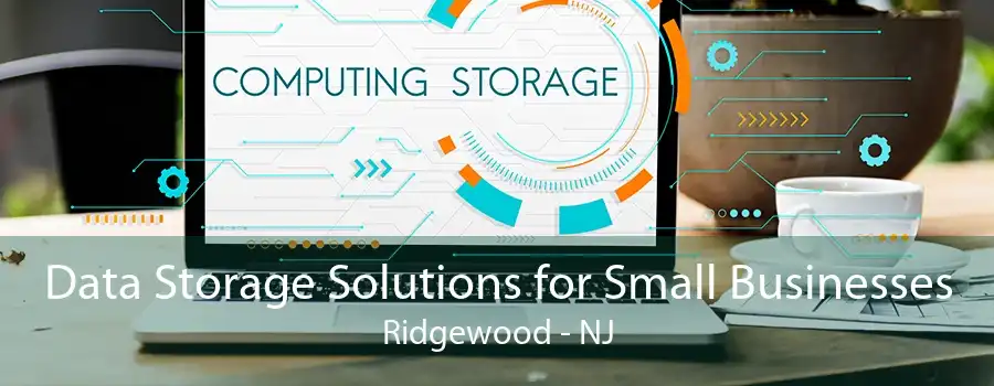Data Storage Solutions for Small Businesses Ridgewood - NJ