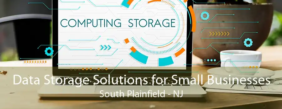 Data Storage Solutions for Small Businesses South Plainfield - NJ