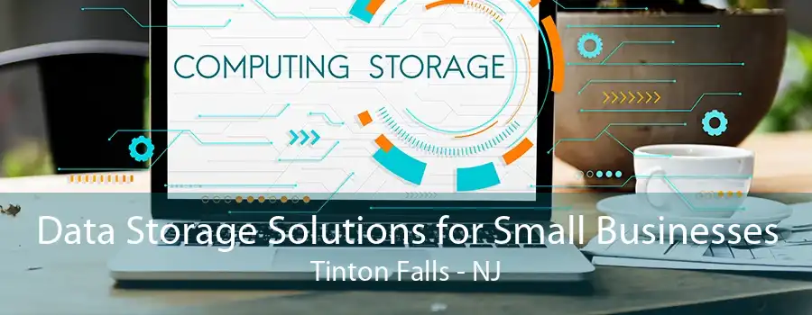 Data Storage Solutions for Small Businesses Tinton Falls - NJ