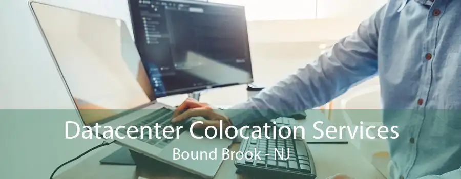 Datacenter Colocation Services Bound Brook - NJ