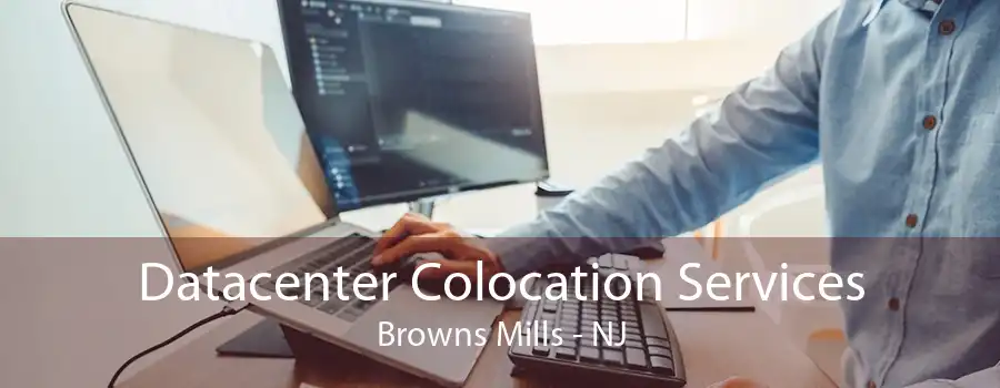 Datacenter Colocation Services Browns Mills - NJ