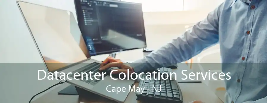 Datacenter Colocation Services Cape May - NJ