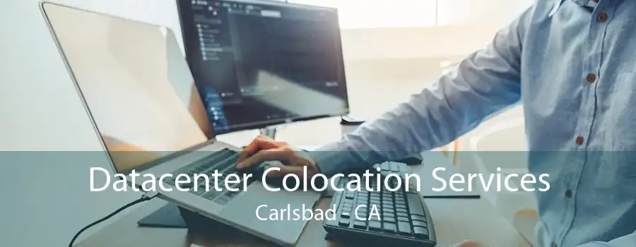 Datacenter Colocation Services Carlsbad - CA