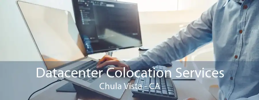 Datacenter Colocation Services Chula Vista - CA