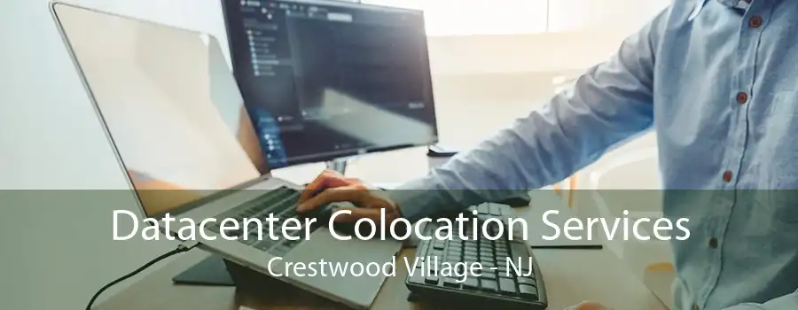 Datacenter Colocation Services Crestwood Village - NJ