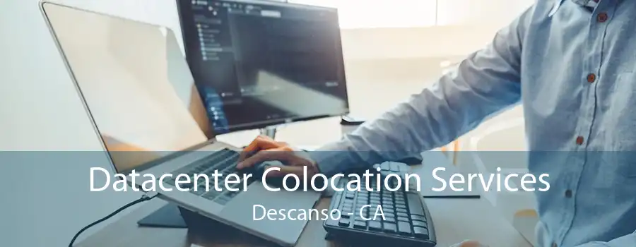 Datacenter Colocation Services Descanso - CA