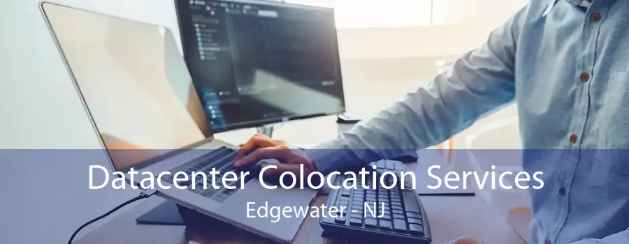 Datacenter Colocation Services Edgewater - NJ