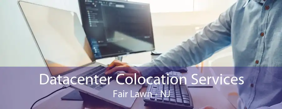 Datacenter Colocation Services Fair Lawn - NJ