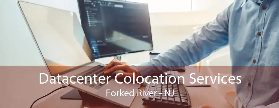 Datacenter Colocation Services Forked River - NJ