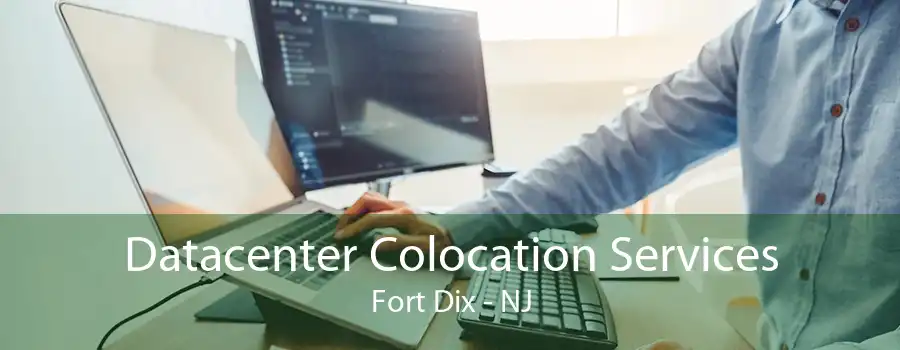 Datacenter Colocation Services Fort Dix - NJ