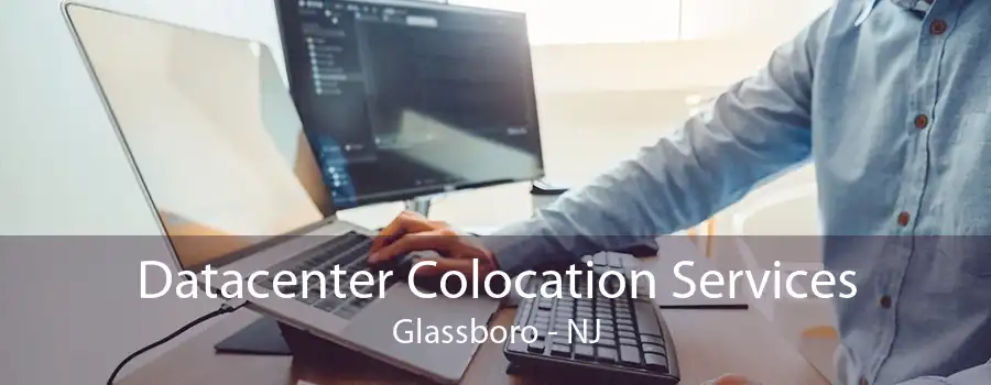 Datacenter Colocation Services Glassboro - NJ