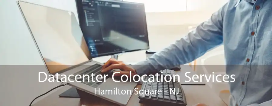 Datacenter Colocation Services Hamilton Square - NJ