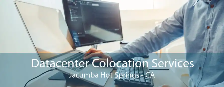 Datacenter Colocation Services Jacumba Hot Springs - CA