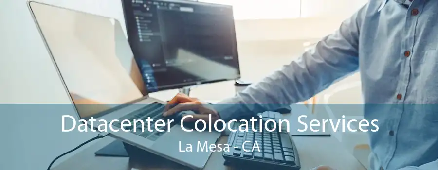 Datacenter Colocation Services La Mesa - CA