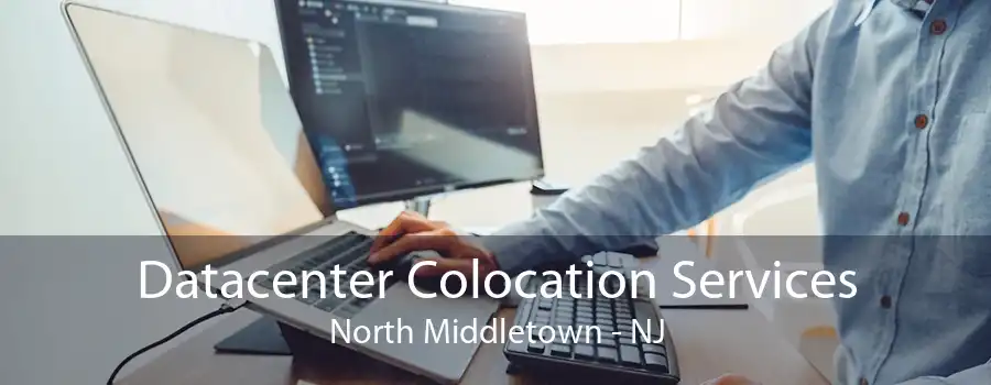 Datacenter Colocation Services North Middletown - NJ