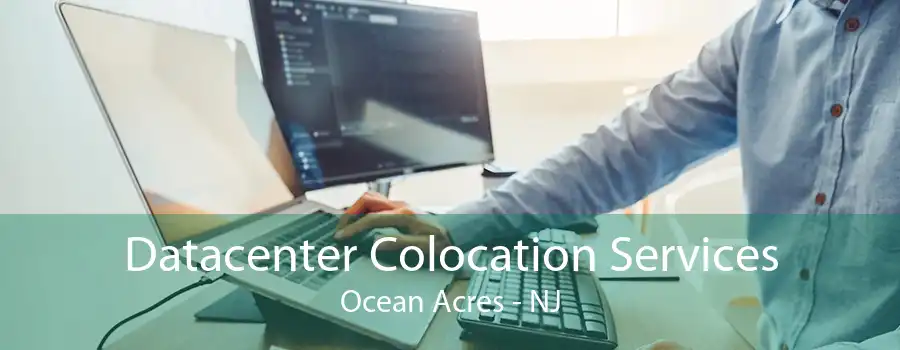 Datacenter Colocation Services Ocean Acres - NJ