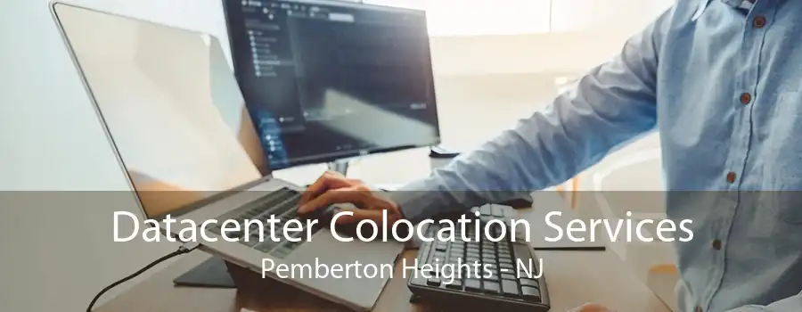 Datacenter Colocation Services Pemberton Heights - NJ