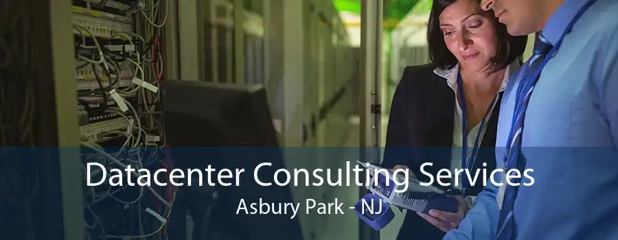 Datacenter Consulting Services Asbury Park - NJ