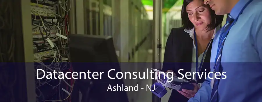 Datacenter Consulting Services Ashland - NJ