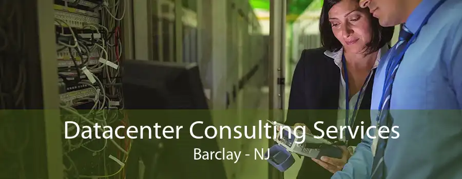 Datacenter Consulting Services Barclay - NJ