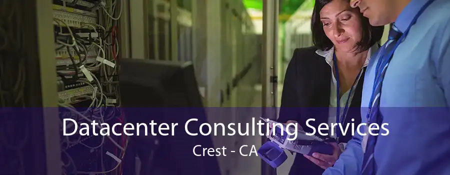 Datacenter Consulting Services Crest - CA