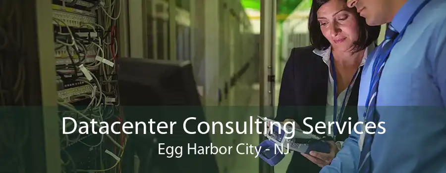 Datacenter Consulting Services Egg Harbor City - NJ