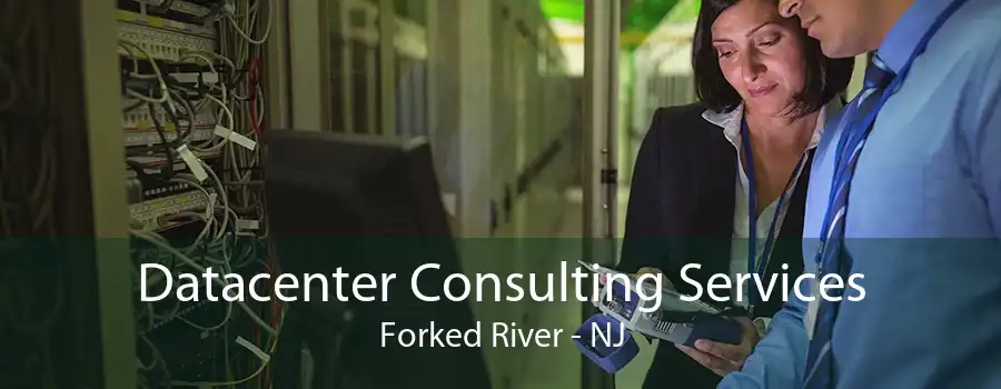 Datacenter Consulting Services Forked River - NJ