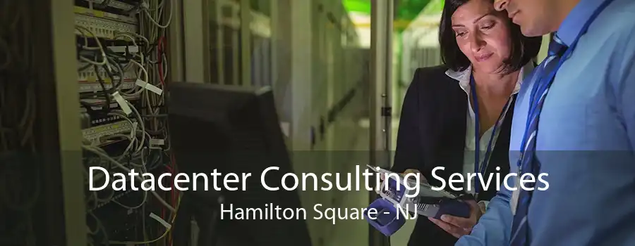 Datacenter Consulting Services Hamilton Square - NJ
