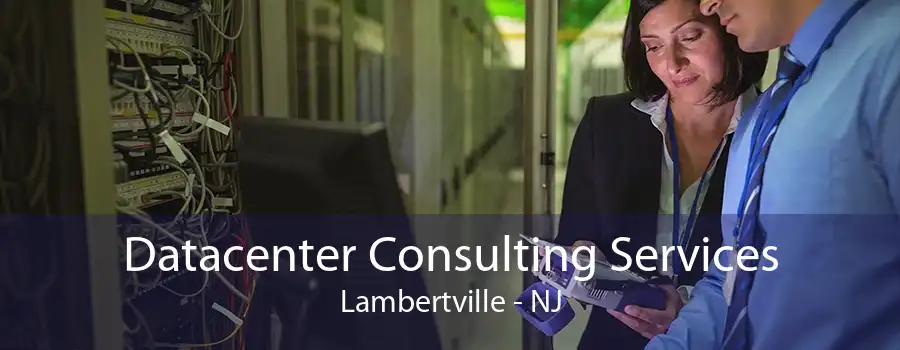 Datacenter Consulting Services Lambertville - NJ