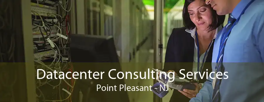 Datacenter Consulting Services Point Pleasant - NJ