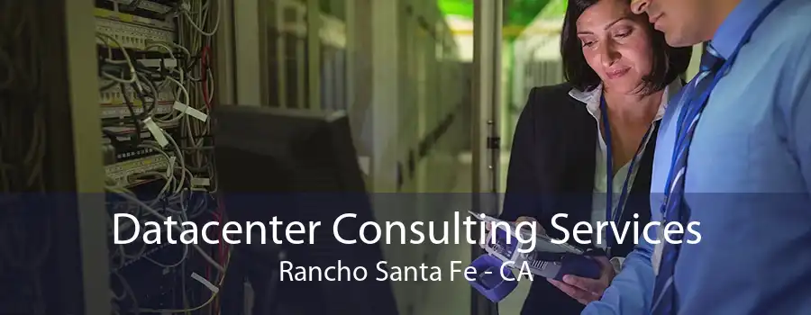 Datacenter Consulting Services Rancho Santa Fe - CA