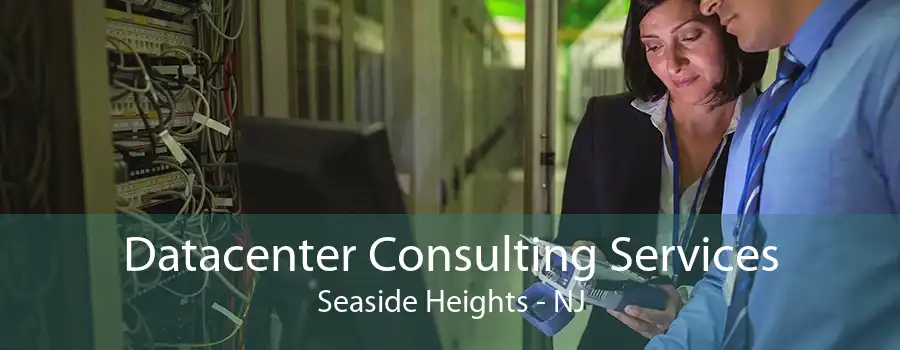 Datacenter Consulting Services Seaside Heights - NJ