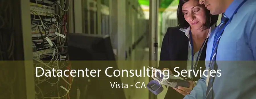 Datacenter Consulting Services Vista - CA