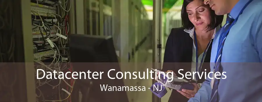 Datacenter Consulting Services Wanamassa - NJ