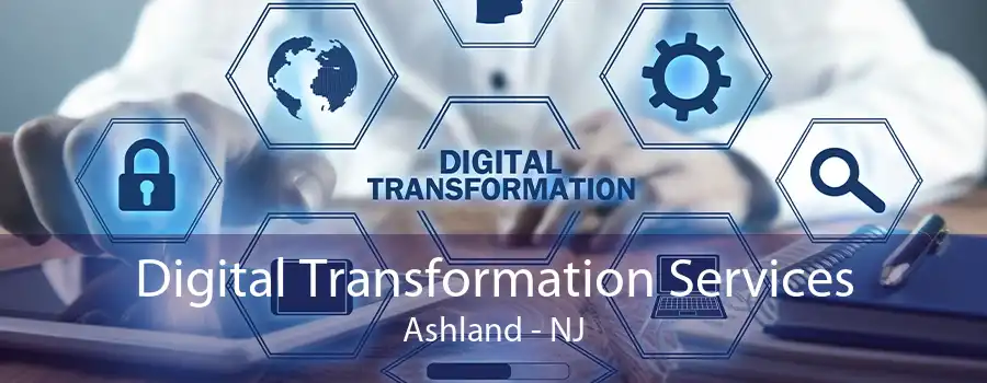 Digital Transformation Services Ashland - NJ