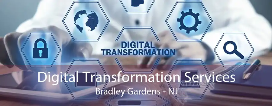 Digital Transformation Services Bradley Gardens - NJ