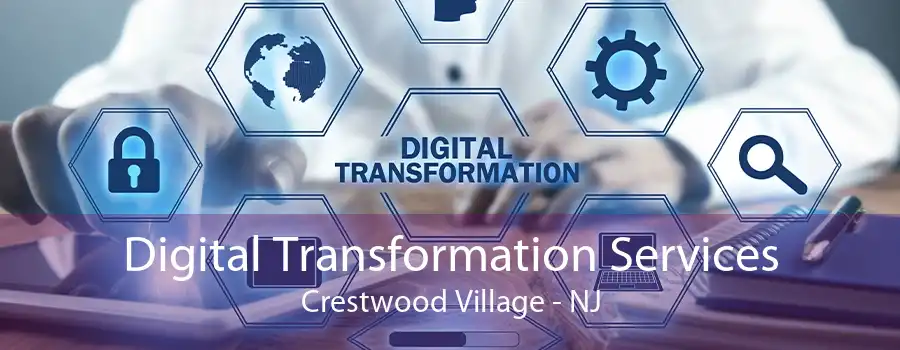 Digital Transformation Services Crestwood Village - NJ