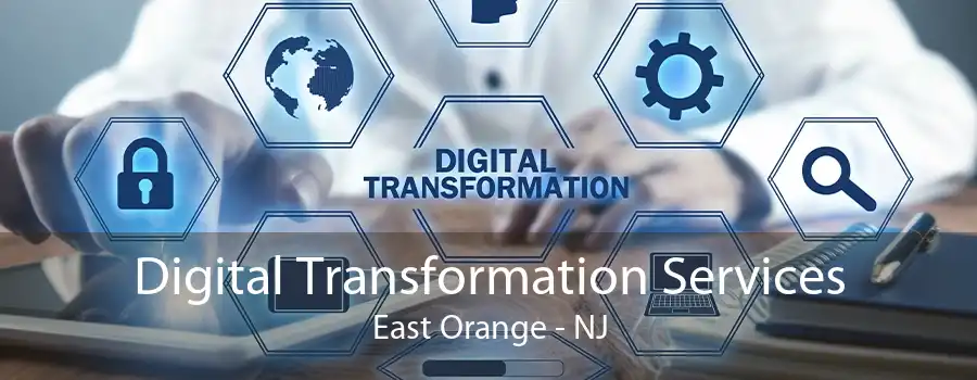Digital Transformation Services East Orange - NJ