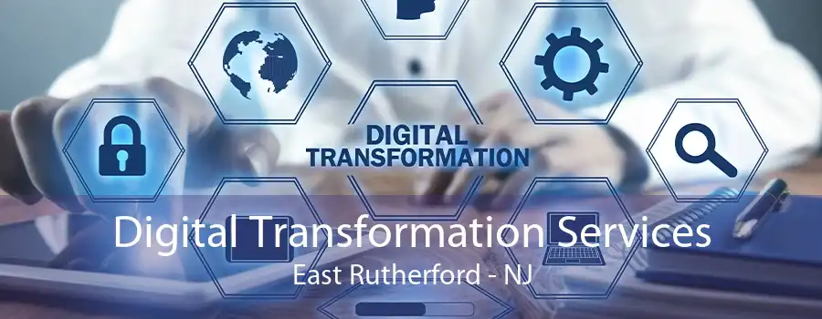 Digital Transformation Services East Rutherford - NJ