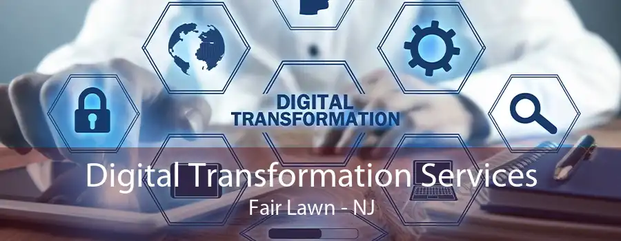 Digital Transformation Services Fair Lawn - NJ